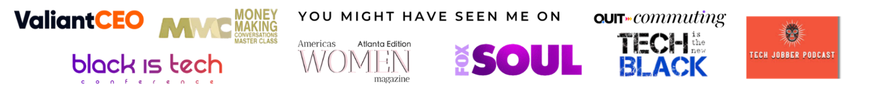You might have seen me on Valiant CEO, Money Making Conversations Masterclass, Black Is Tech Conference, Americas Women Magazine, Fox Soul, Out Commuting, Tech Is The New Black and Tech Jobber Podcast